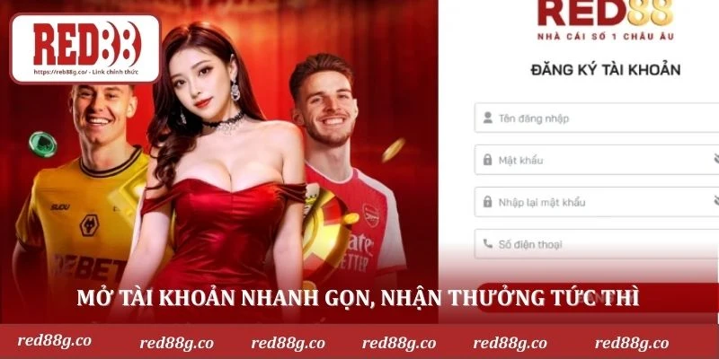 Mở tài khoản nhanh gọn, nhận thưởng tức thì