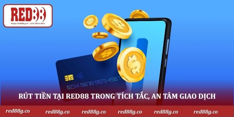 Rút tiền tại RED88 trong tích tắc, an tâm giao dịch