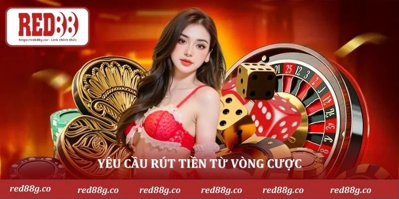 Yêu cầu rút tiền từ vòng cược